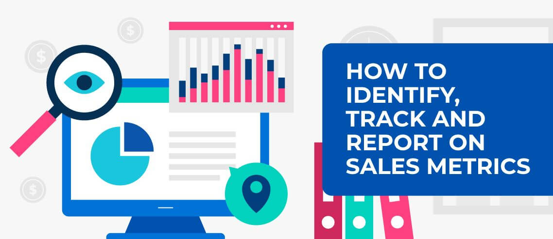 How to Identify, Track and Report on Sales Metrics