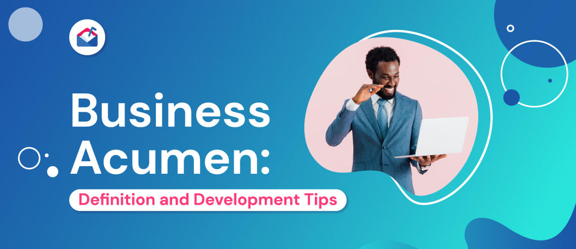 Business Acumen: 6 Development Tips to Grow Your Knowledge