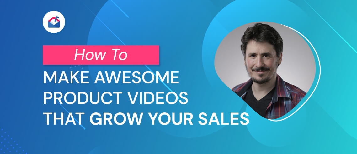 How to Make Awesome Product Videos That Grow Your Sales